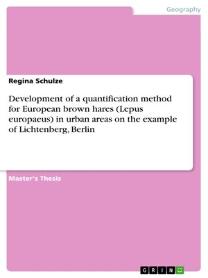 cover image of Development of a quantification method for European brown hares (Lepus europaeus) in urban areas on the example of Lichtenberg, Berlin
